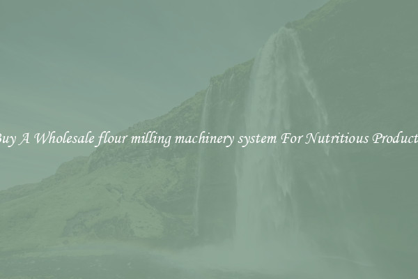 Buy A Wholesale flour milling machinery system For Nutritious Products.