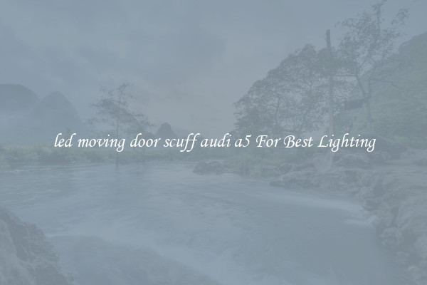 led moving door scuff audi a5 For Best Lighting