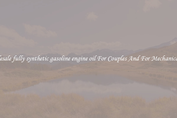Wholesale fully synthetic gasoline engine oil For Couples And For Mechanical Use