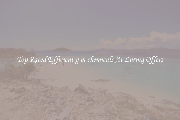 Top Rated Efficient g m chemicals At Luring Offers