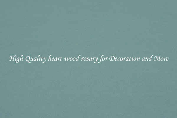 High-Quality heart wood rosary for Decoration and More