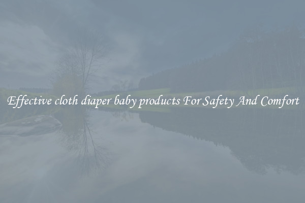 Effective cloth diaper baby products For Safety And Comfort
