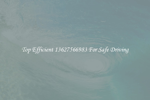 Top Efficient 13627566983 For Safe Driving