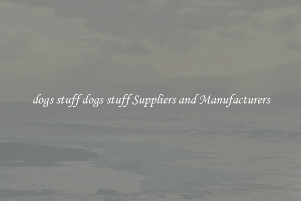 dogs stuff dogs stuff Suppliers and Manufacturers