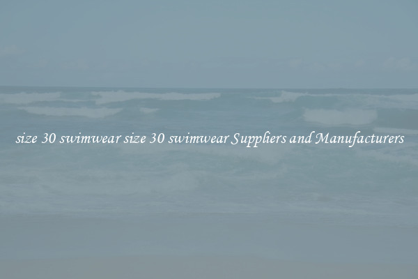 size 30 swimwear size 30 swimwear Suppliers and Manufacturers
