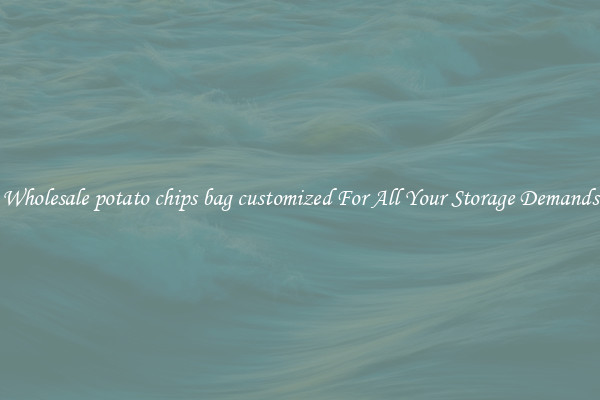 Wholesale potato chips bag customized For All Your Storage Demands