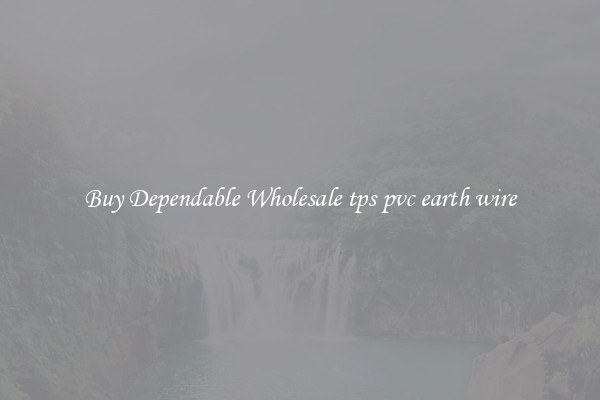 Buy Dependable Wholesale tps pvc earth wire